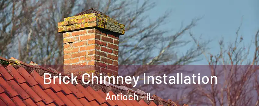  Brick Chimney Installation Antioch - IL