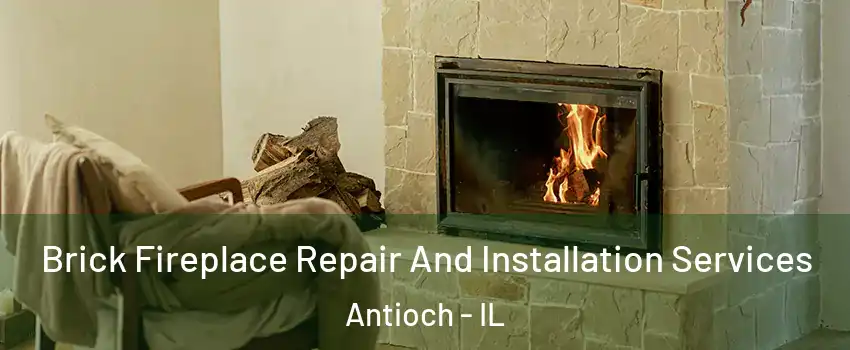  Brick Fireplace Repair And Installation Services Antioch - IL