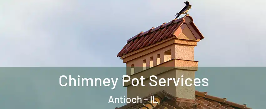  Chimney Pot Services Antioch - IL