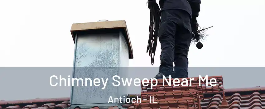  Chimney Sweep Near Me Antioch - IL