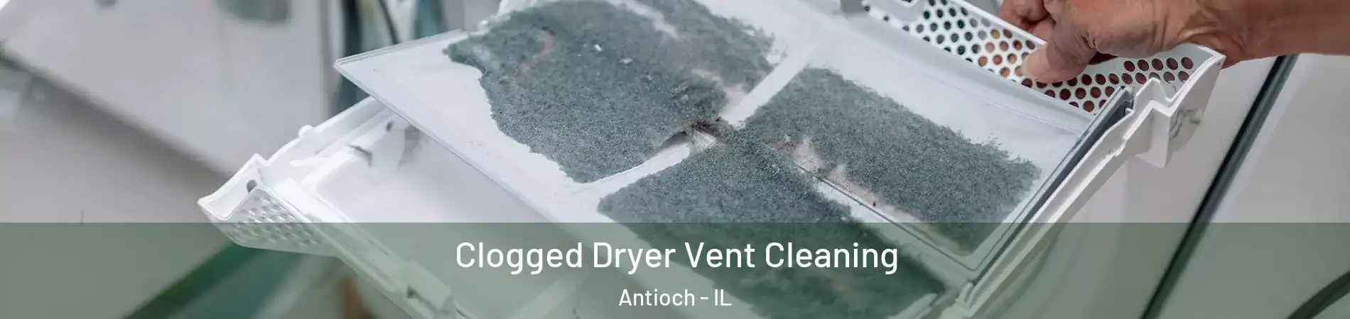  Clogged Dryer Vent Cleaning Antioch - IL