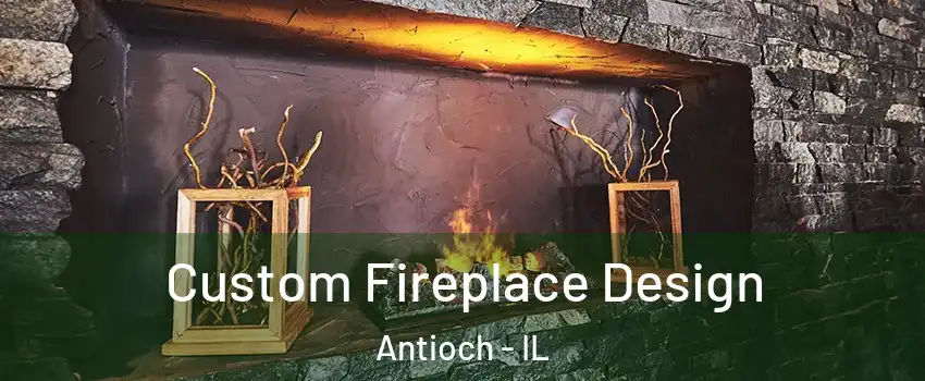 Custom Fireplace Design Antioch - IL