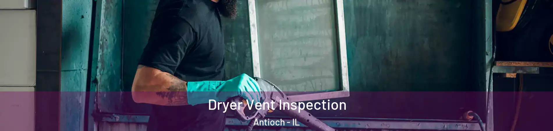  Dryer Vent Inspection Antioch - IL