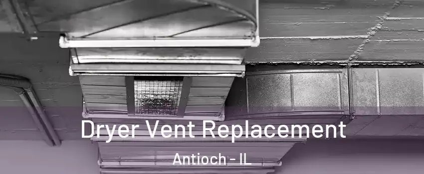  Dryer Vent Replacement Antioch - IL