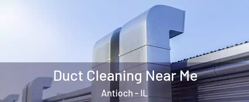  Duct Cleaning Near Me Antioch - IL