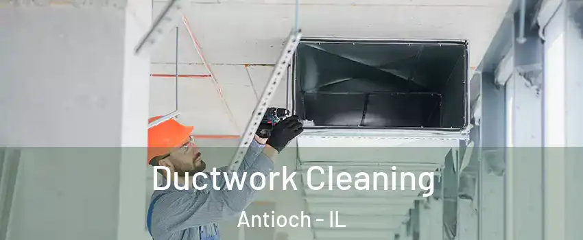  Ductwork Cleaning Antioch - IL