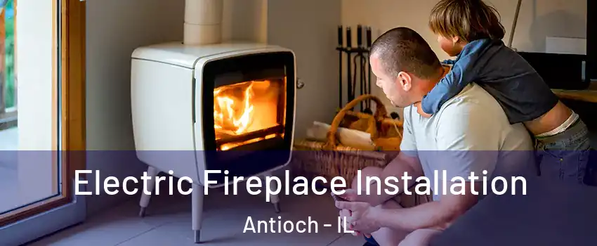  Electric Fireplace Installation Antioch - IL