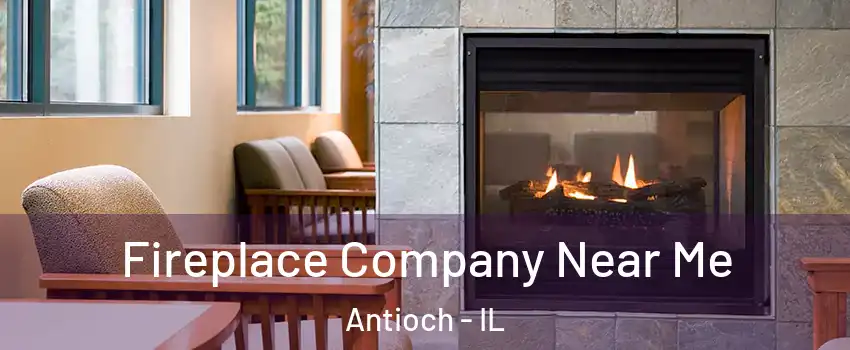  Fireplace Company Near Me Antioch - IL