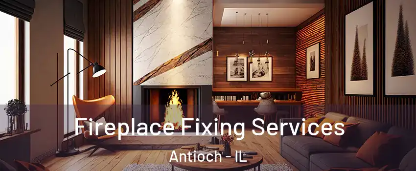  Fireplace Fixing Services Antioch - IL