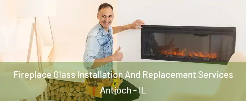  Fireplace Glass Installation And Replacement Services Antioch - IL