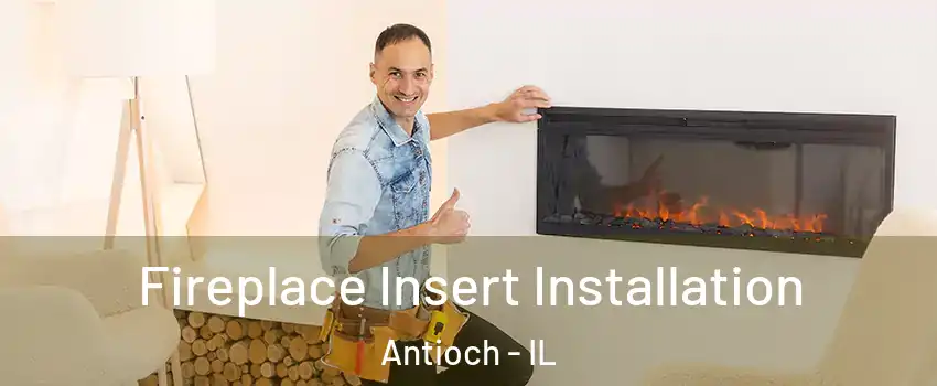  Fireplace Insert Installation Antioch - IL