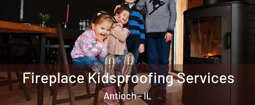  Fireplace Kidsproofing Services Antioch - IL