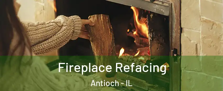  Fireplace Refacing Antioch - IL