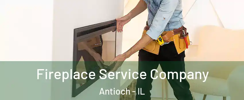 Fireplace Service Company Antioch - IL