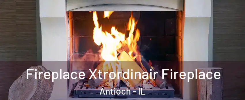  Fireplace Xtrordinair Fireplace Antioch - IL