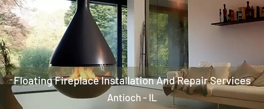 Floating Fireplace Installation And Repair Services Antioch - IL