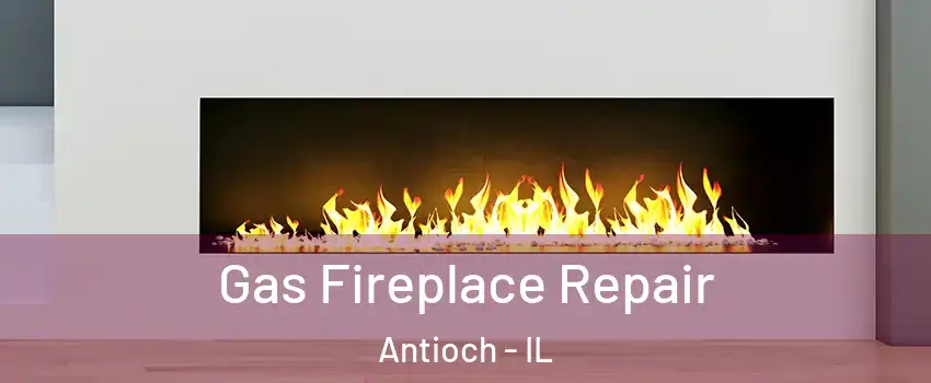  Gas Fireplace Repair Antioch - IL