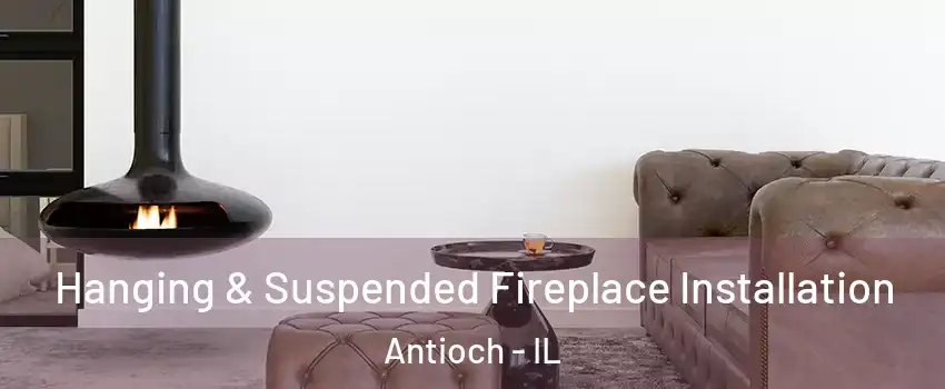  Hanging & Suspended Fireplace Installation Antioch - IL