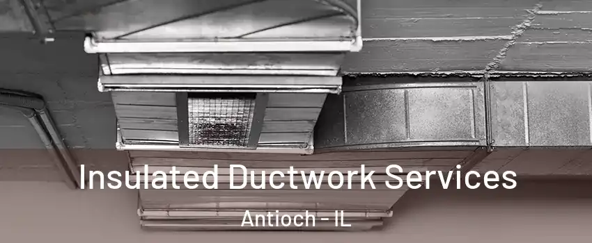  Insulated Ductwork Services Antioch - IL