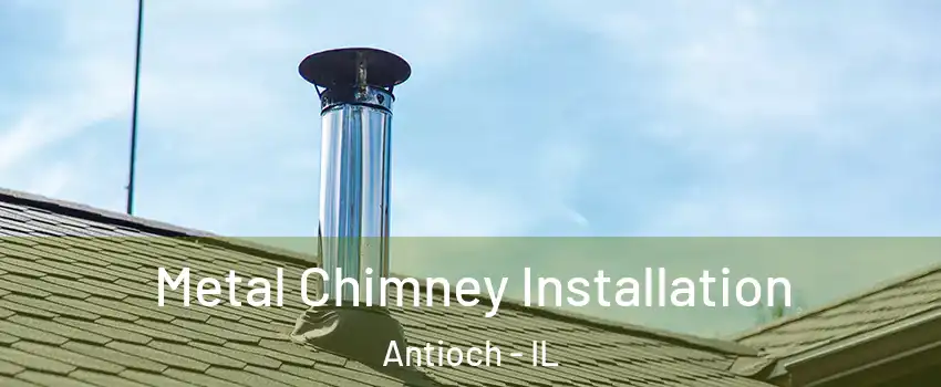  Metal Chimney Installation Antioch - IL