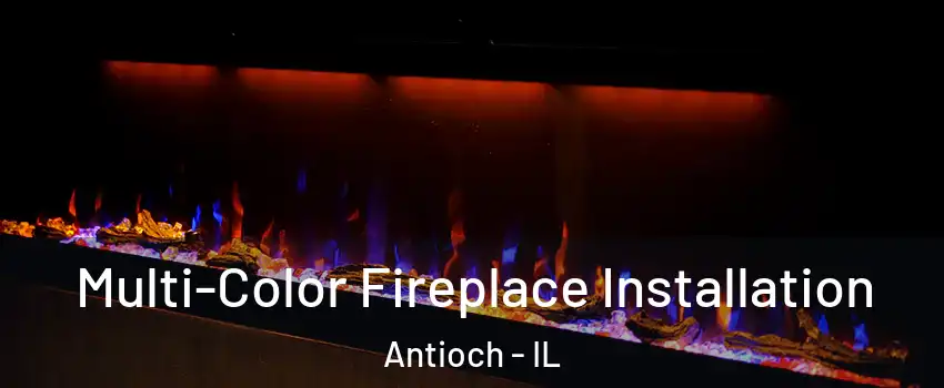  Multi-Color Fireplace Installation Antioch - IL