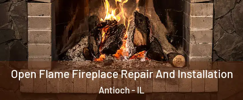  Open Flame Fireplace Repair And Installation Antioch - IL