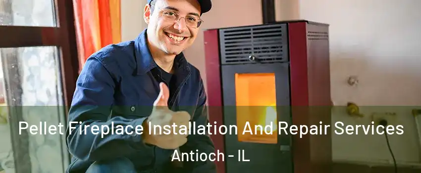  Pellet Fireplace Installation And Repair Services Antioch - IL