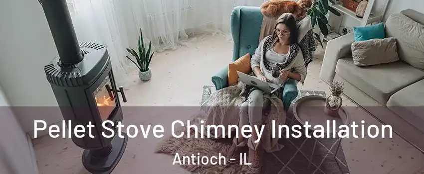  Pellet Stove Chimney Installation Antioch - IL
