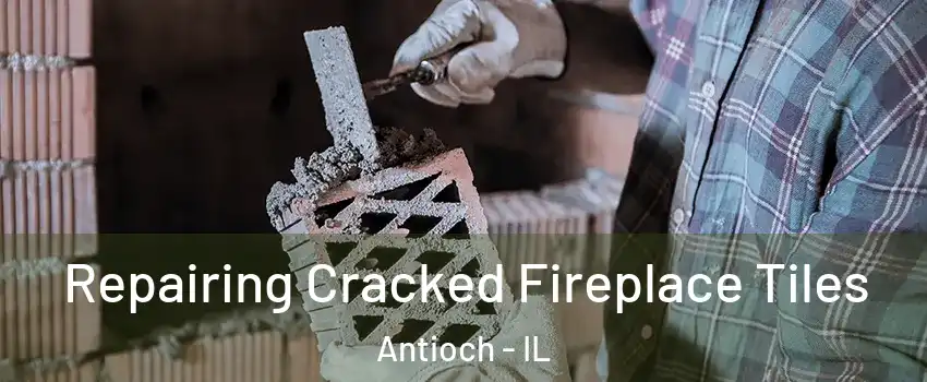  Repairing Cracked Fireplace Tiles Antioch - IL