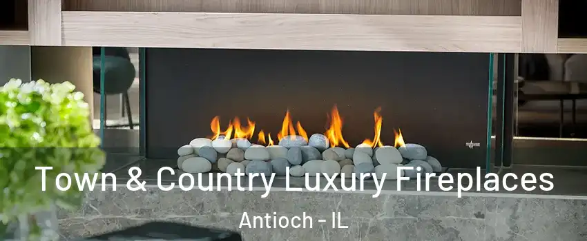  Town & Country Luxury Fireplaces Antioch - IL