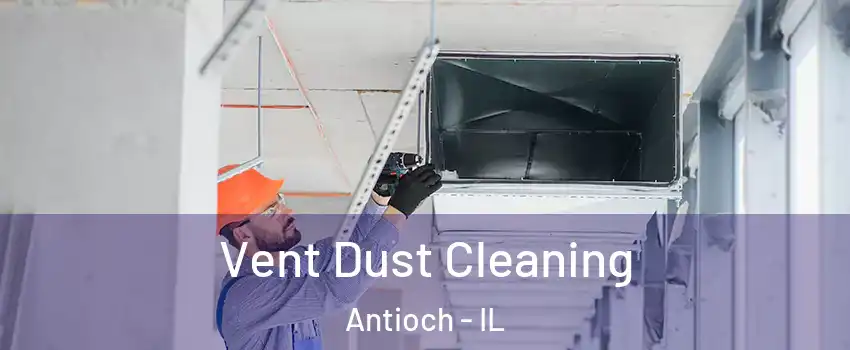  Vent Dust Cleaning Antioch - IL