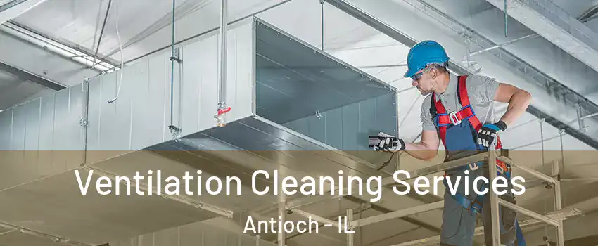  Ventilation Cleaning Services Antioch - IL