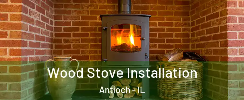  Wood Stove Installation Antioch - IL