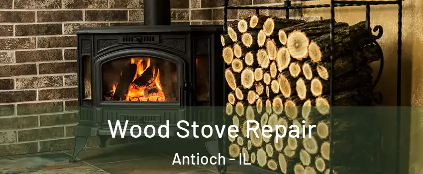  Wood Stove Repair Antioch - IL